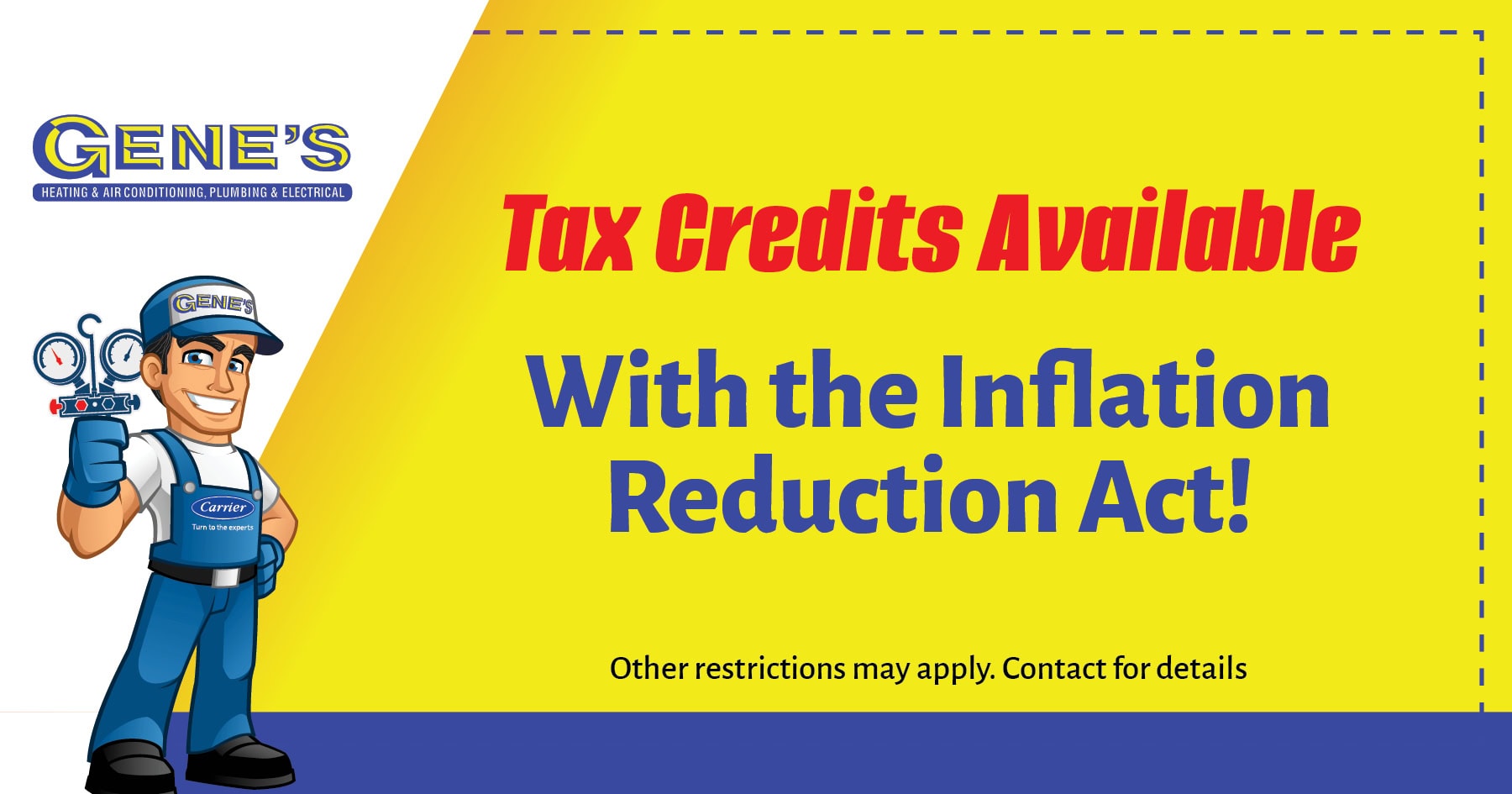 Tax credits available with the Inflation Reduction Act! Restrictions may apply. Call for details.